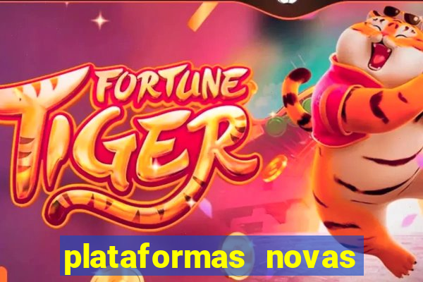 plataformas novas do tigrinho